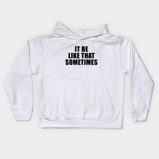 It Be Like That Sometimes (Black) Kids Hoodie